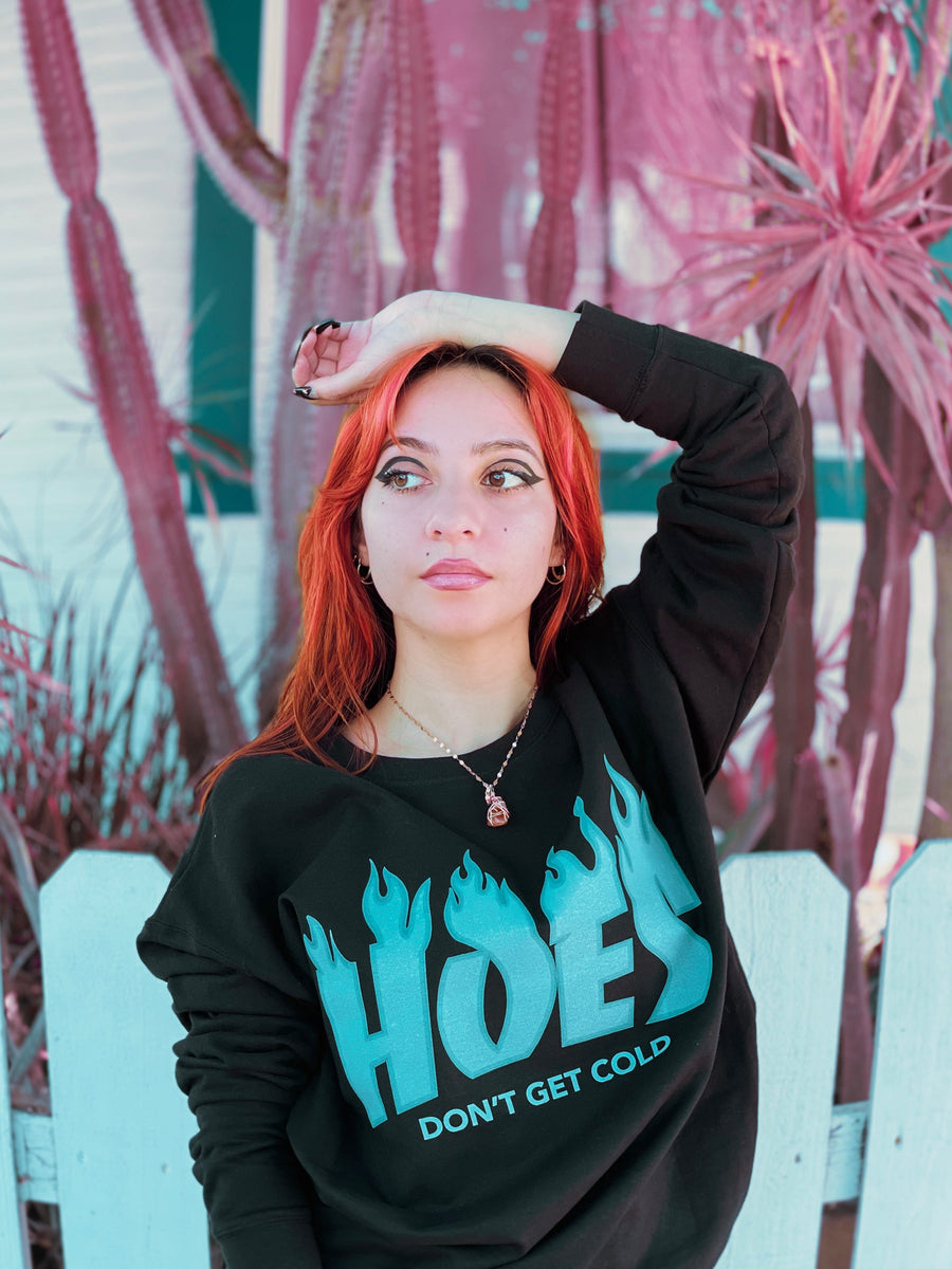 Hoes Don’t Get Cold Sweatshirt!